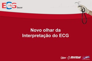 Novo olhar da
Interpretação do ECG

 