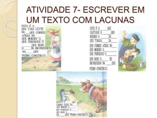 ATIVIDADE 7- ESCREVER EM
UM TEXTO COM LACUNAS
 