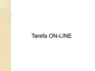 Tarefa ON-LINE
 