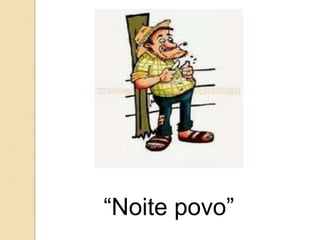 “Noite povo”
 