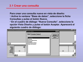 Para crear una consulta nueva en vista de diseño: Active la ventana “Base de datos”, seleccione la ficha Consultas y pulse el botón Nuevo. En el cuadro de diálogo “Nueva Consulta”, seleccione la opción Vista Diseño y pulse el botón Aceptar. Aparecerá el siguiente cuadro de diálogo: 3.1 Crear una consulta 