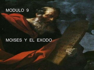 MODULO  9  MOISES  Y  EL  EXODO 
