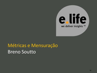 Métricas e Mensuração
Breno Soutto


                        48
 