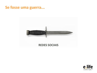 Se fosse uma guerra...




                  REDES SOCIAIS
 