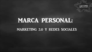 MARCA PERSONAL:
MARKETING 2.0 Y REDES SOCIALES
 