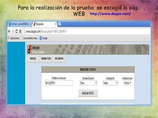 Para la realización de la prueba se escogió la pág..
WEB http://www.daypo.com/
 