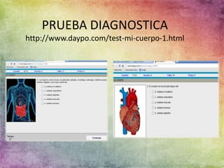 PRUEBA DIAGNOSTICA
http://www.daypo.com/test-mi-cuerpo-1.html
 