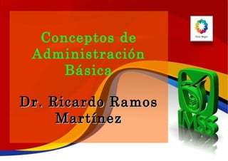 CURSO DE ADMINISTRACION BASICA DR. RICARDO RAMOS MTZ