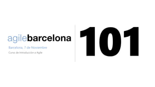 Barcelona, 7 de Noviembre
Curso de Introducción a Agile
 
