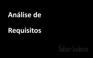 Análise de

Requisitos
 