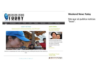 Weekend News Today
Site que só publica notícias
“boas”.
 
