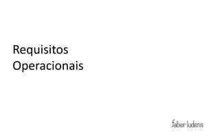 Requisitos
Operacionais
 