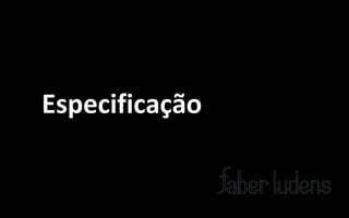 Especificação
 