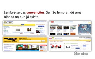 Dicas:
Lembre-se das convenções. Se não lembrar, dê uma
olhada no que já existe.
 