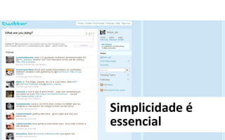 Simplicidade é
essencial
 