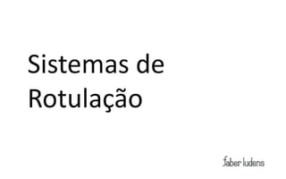Sistemas de
Rotulação
 