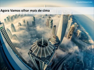 Agora(Vamos(olhar(mais(de(cima

 