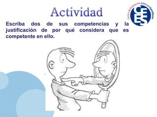 Escriba dos de sus competencias y la justificación de por qué considera que es competente en ello. 
