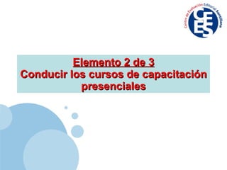 Elemento 2 de 3 Conducir los cursos de capacitación presenciales 
