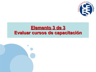 Elemento 3 de 3 Evaluar cursos de capacitación 