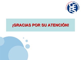 ¡GRACIAS POR SU ATENCIÓN! 