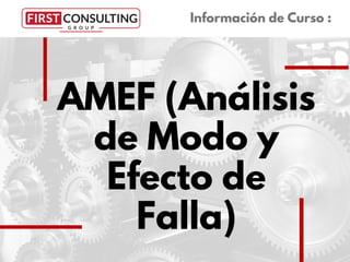 AMEF (Análisis
de Modo y
Efecto de
Falla)
Información de Curso :
 