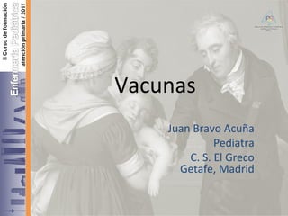 Vacunas Juan Bravo Acuña Pediatra C. S. El Greco  Getafe, Madrid 