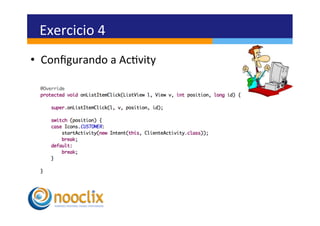 Exercicio	
  4	
  
•  Conﬁgurando	
  a	
  Acvity	
  
 