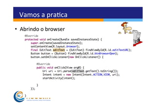 Vamos	
  a	
  praca	
  
•  Abrindo	
  o	
  browser	
  
 