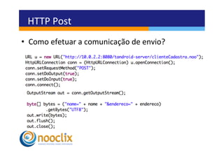 HTTP	
  Post	
  
•  Como	
  efetuar	
  a	
  comunicação	
  de	
  envio?	
  
 