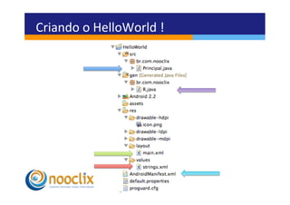 Criando	
  o	
  HelloWorld	
  !	
  
 