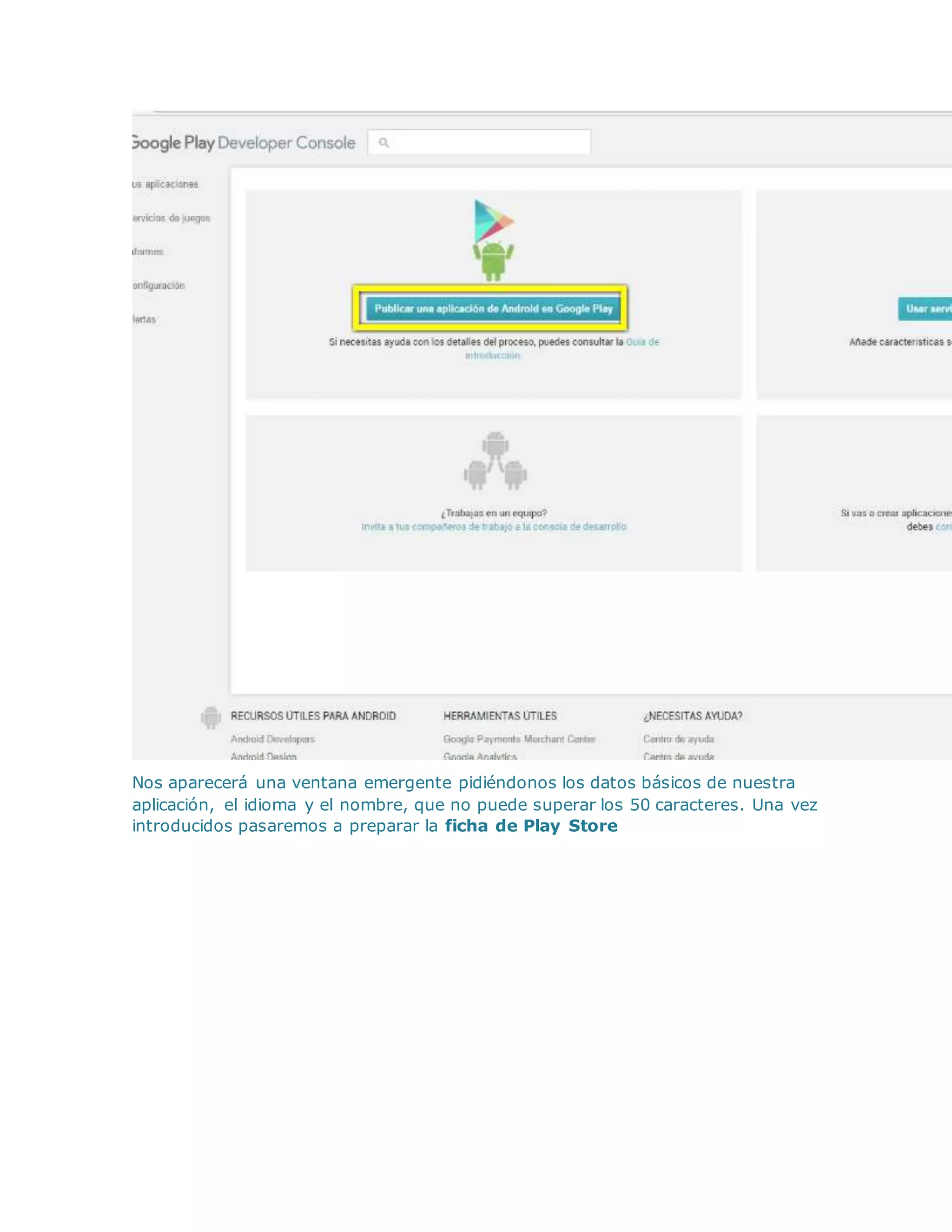 Nos aparecerá una ventana emergente pidiéndonos los datos básicos de nuestra
aplicación, el idioma y el nombre, que no puede superar los 50 caracteres. Una vez
introducidos pasaremos a preparar la ficha de Play Store
 