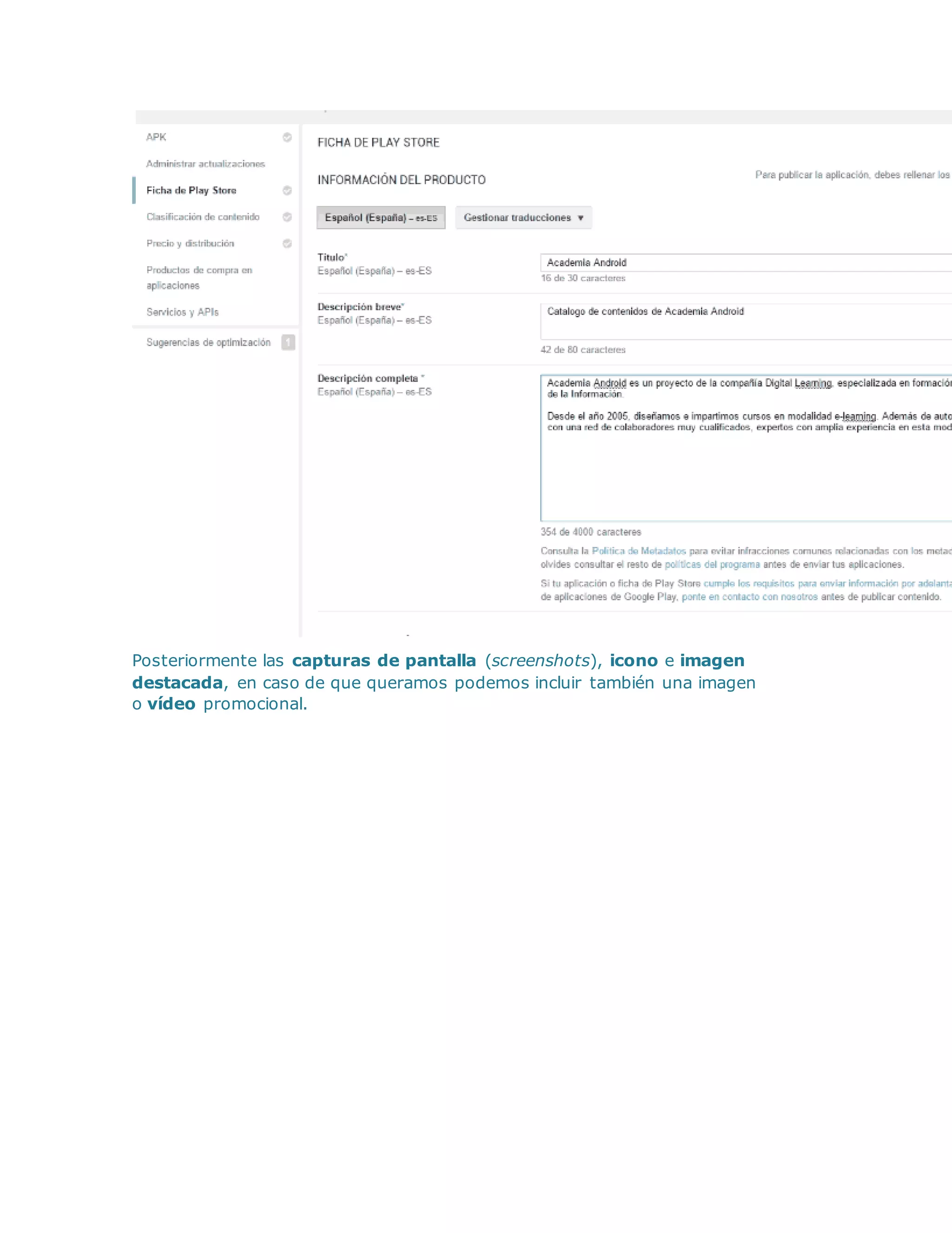 Posteriormente las capturas de pantalla (screenshots), icono e imagen
destacada, en caso de que queramos podemos incluir también una imagen
o vídeo promocional.
 