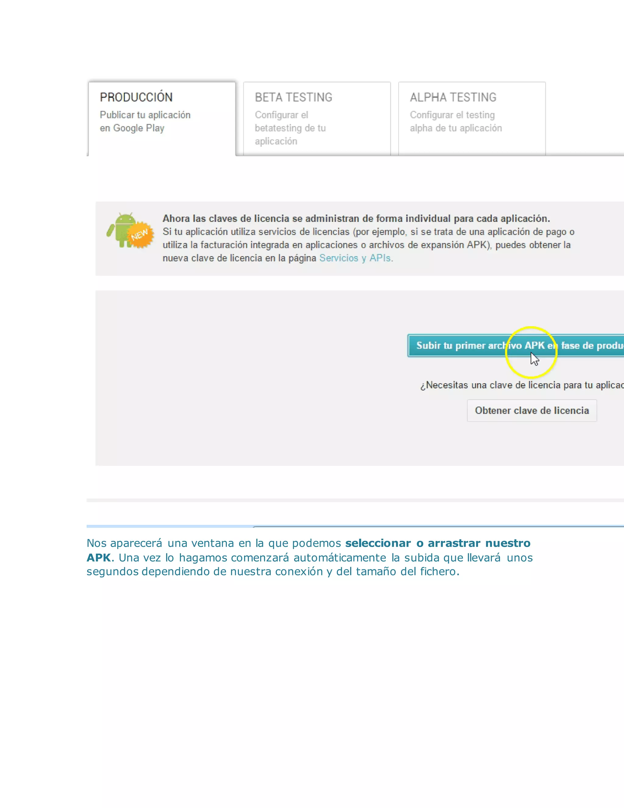 Nos aparecerá una ventana en la que podemos seleccionar o arrastrar nuestro
APK. Una vez lo hagamos comenzará automáticamente la subida que llevará unos
segundos dependiendo de nuestra conexión y del tamaño del fichero.
 