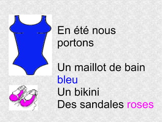 En été nous portons Un maillot de bain  bleu Un bikini Des sandales  roses 