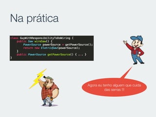Na prática
Agora eu tenho alguem que cuida
das serras !!!
 