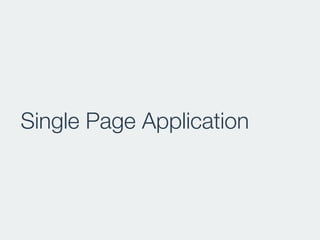 Single Page Application
 