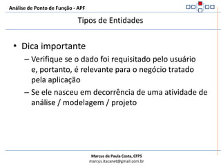 Análise de Ponto de Função - APFOutros exemplos:SituaçãoCódigo da situaçãoDescrição da situaçãoTipo de pagamentoCódigo do tipo de pagamentoDescrição do pagamentoDados de código ou dados de referência?UFEstado CivilTipos de muniçãoMarcas de armasCódigo das coresTipos de Entidades – Código Descrição (code data)