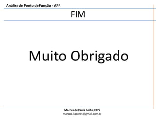 Análise de Ponto de Função - APFVisão Geral da APFAPFReunir documentaçãoPropósito, Tipo, Escopo e FronteiraContar Funções TransacionaisContar Funções de DadosALIAIEEECESECalcular Tamanho FuncionalDocumentar e Reportar