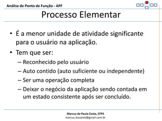 Análise de Ponto de Função - APFDefinições de Termos UtilizadosProcesso ElementarInformações de controleReconhecido pelo usuárioMantido
