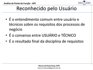 Análise de Ponto de Função - APFInformações de ControleSão dados utilizados pela aplicação para garantir a conformidade com os requisitos do negócio especificados pelo clienteInfluenciam um processo elementar da aplicação que está sendo contadaEspecificam o que, quando ou como os dados serão processadosExemplo:Seleção de perfilSeleção de idiomaParâmetros de configuração – (Quando especificados pelo usuário)