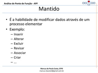 Análise de Ponto de Função - APFReconhecido pelo UsuárioÉ o entendimento comum entre usuário e técnicos sobre os requisitos dos processos de negócioÉ o consenso entre USUÁRIO e TÉCNICOÉ o resultado final da disciplina de requisitos