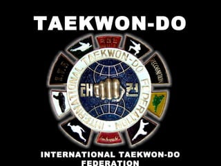 TAEKWON-DO INTERNATIONAL TAEKWON-DO FEDERATION 