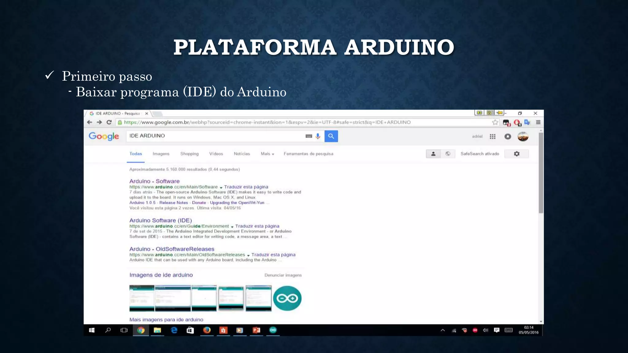 PLATAFORMA ARDUINO
 Primeiro passo
- Baixar programa (IDE) do Arduino
 