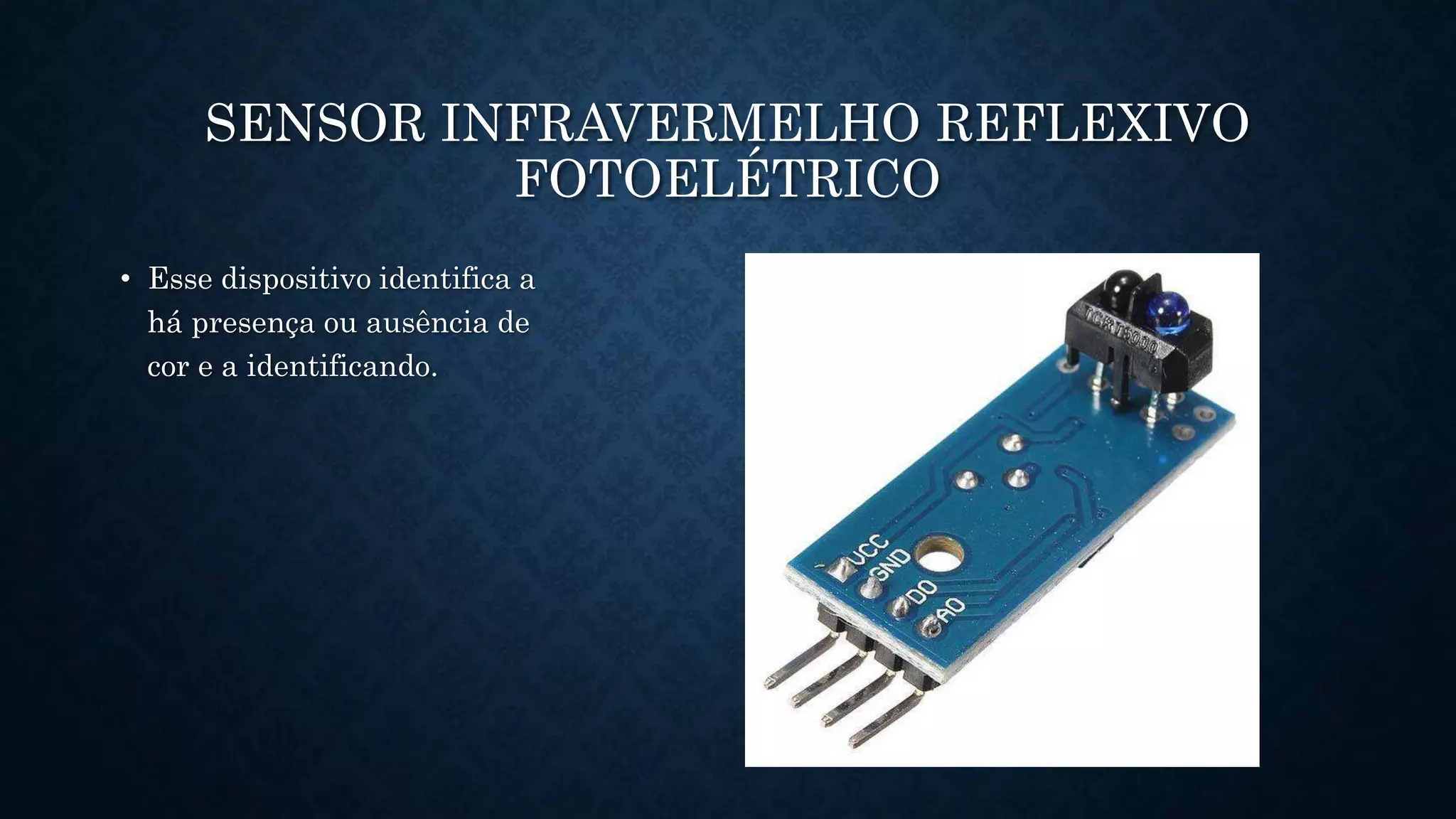 76
SENSOR INFRAVERMELHO REFLEXIVO
FOTOELÉTRICO
• Esse dispositivo identifica a
há presença ou ausência de
cor e a identificando.
 