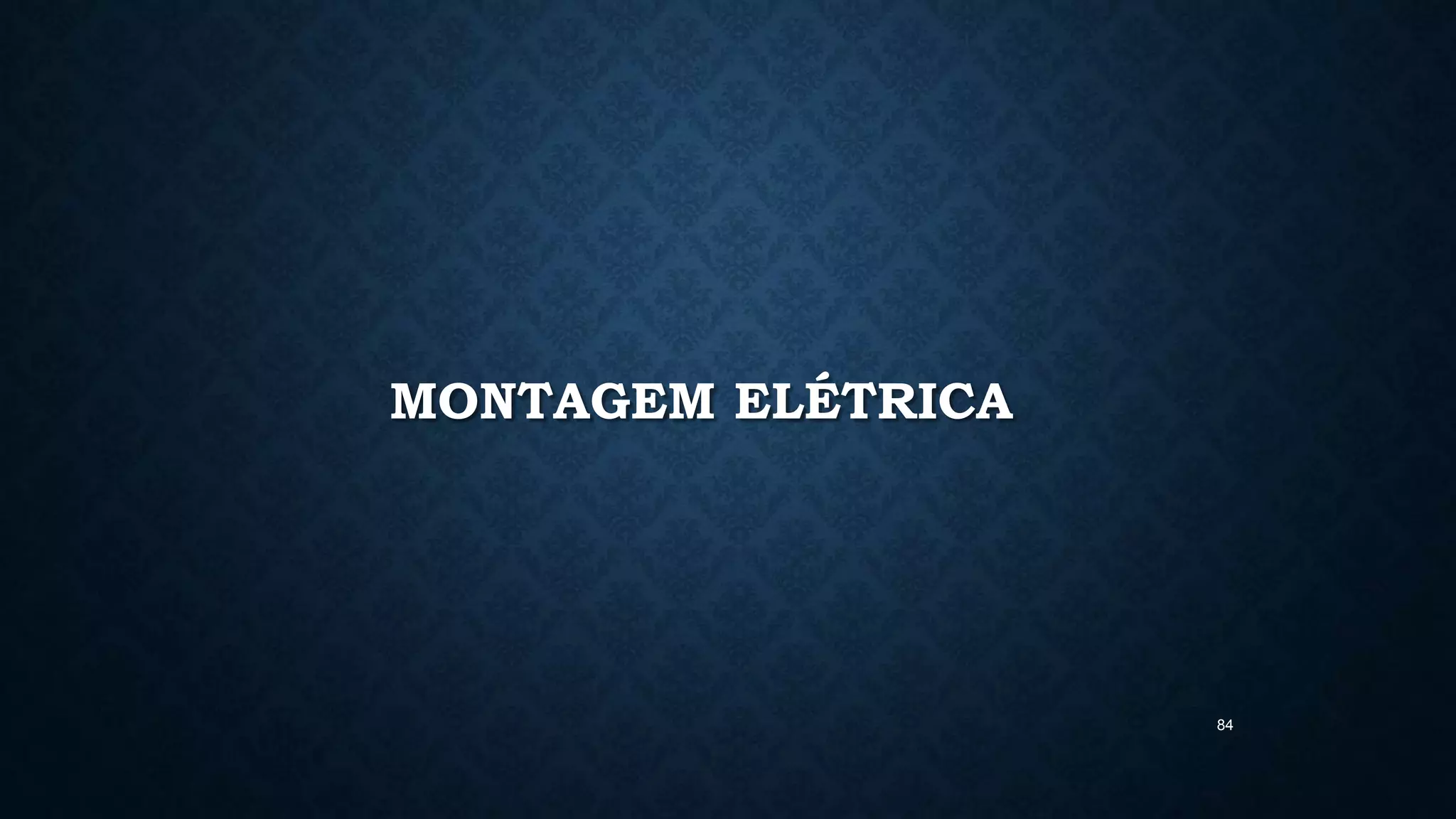 84
MONTAGEM ELÉTRICA
 