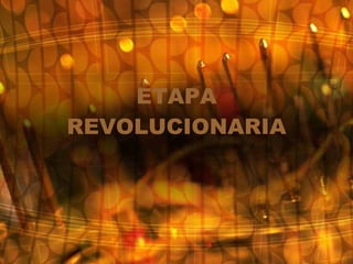 ETAPA REVOLUCIONARIA 