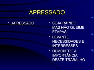 APRESSADO APRESSADO SEJA RÁPIDO, MAS NÃO QUEIME ETAPAS LEVANTE NECESSIDADES E INTERRESSES DEMONTRE A IMPORTÂNCIA DESTE TRABALHO 