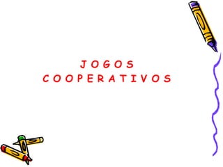 J O G O S
C O O P E R A T I V O S
 