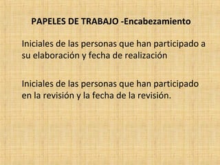 PAPELES DE TRABAJO -Encabezamiento
Iniciales de las personas que han participado a
su elaboración y fecha de realización
Iniciales de las personas que han participado
en la revisión y la fecha de la revisión.
 